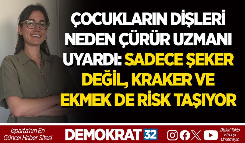 ÇOCUKLARIN DİŞLERİ NEDEN ÇÜRÜR? UZMANI UYARDI: SADECE ŞEKER DEĞİL, KRAKER VE EKMEK DE RİSK TAŞIYOR
