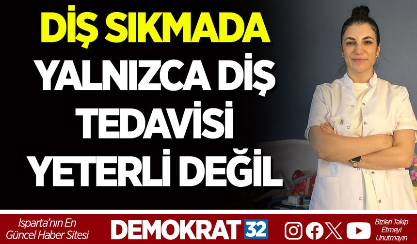 DİŞ SIKMADA YALNIZCA DİŞ TEDAVİSİ YETERLİ DEĞİL