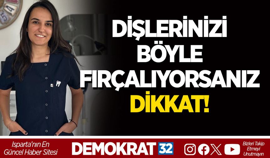 DİŞLERİNİZİ BÖYLE FIRÇALIYORSANIZ DİKKAT!