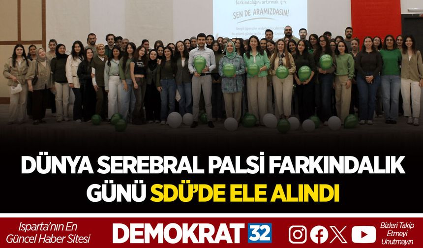 DÜNYA SEREBRAL PALSİ FARKINDALIK GÜNÜ SDÜ’DE ELE ALINDI
