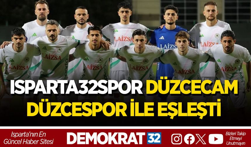 ISPARTA32SPOR DÜZCECAM DÜZCESPOR İLE EŞLEŞTİ