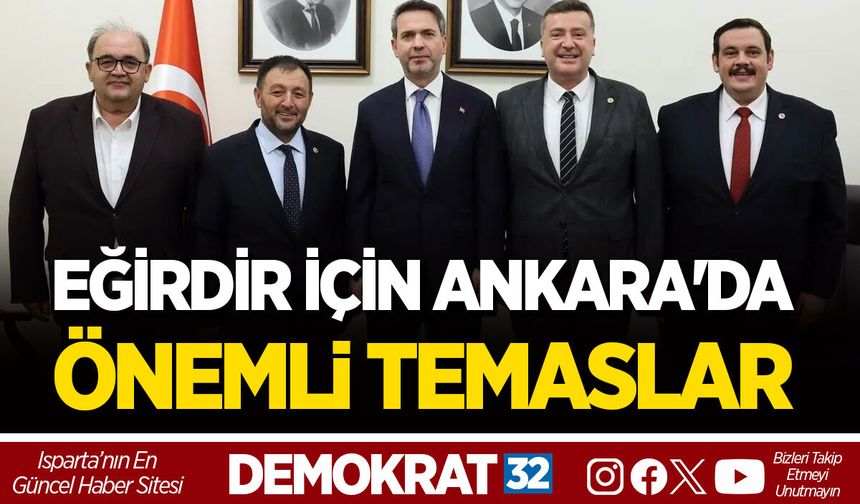 EĞİRDİR İÇİN ANKARA'DA ÖNEMLİ TEMASLAR