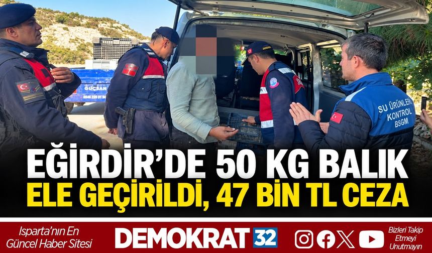 Eğirdir'de 50 Kg Balık Ele Geçirildi, 47 Bin TL Ceza