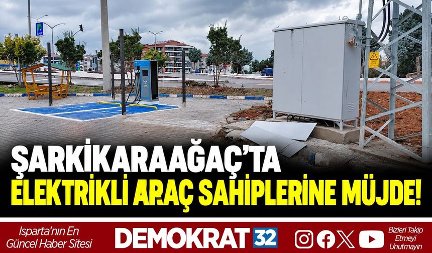 ŞARKİKARAAĞAÇ’TA ELEKTRİKLİ ARAÇ SAHİPLERİNE MÜJDE!