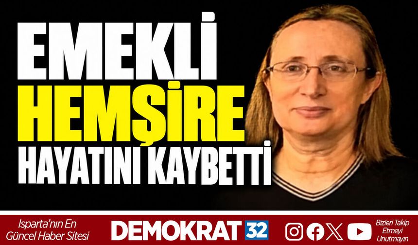EMEKLİ HEMŞİRE HAYATINI KAYBETTİ