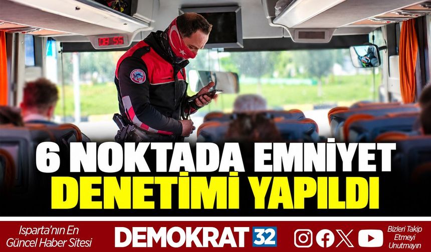 6 Noktada Emniyet Denetimi Yapıldı