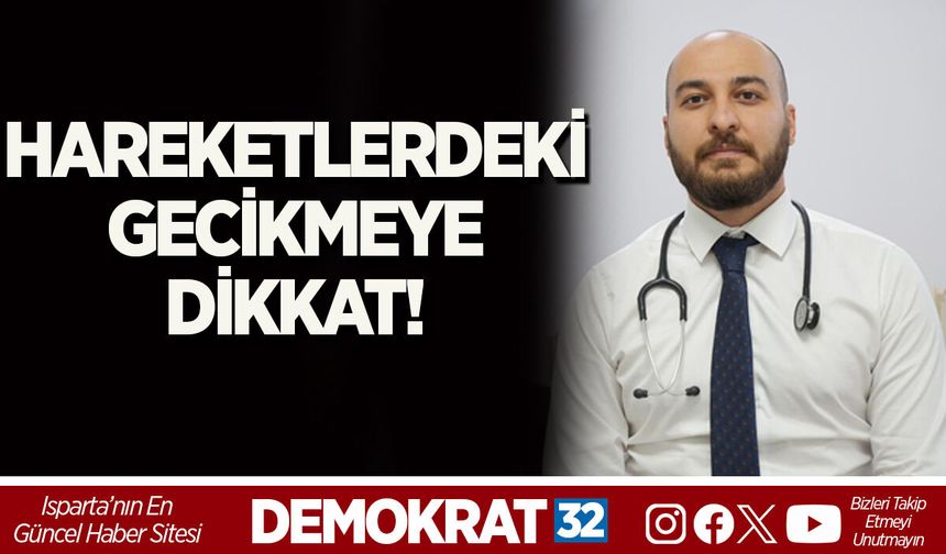 HAREKETLERDEKİ GECİKMEYE DİKKAT!