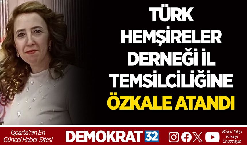TÜRK HEMŞİRELER DERNEĞİ İL TEMSİLCİLİĞİNE ÖZKALE ATANDI