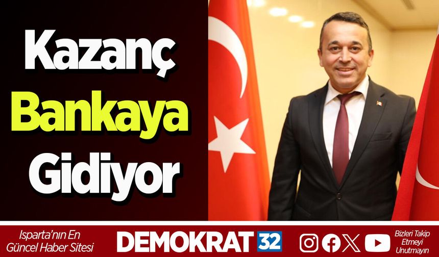 Kazanç bankaya gidiyor
