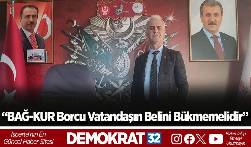 “BAĞ-KUR Borcu Vatandaşın Belini Bükmemelidir”