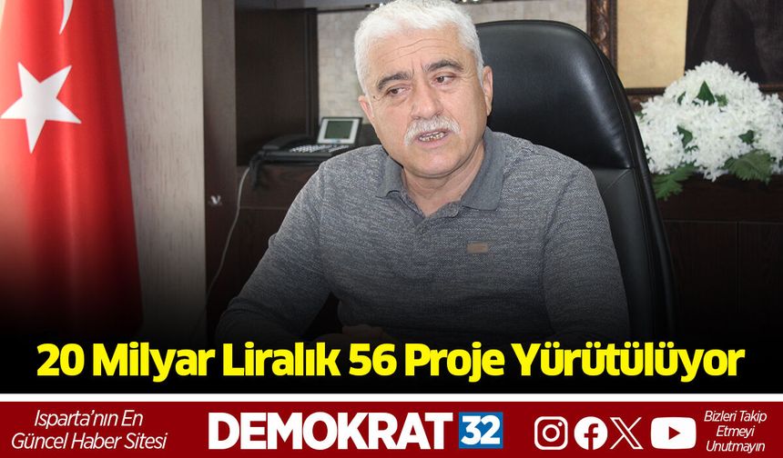 20 Milyar Liralık 56 Proje Yürütülüyor
