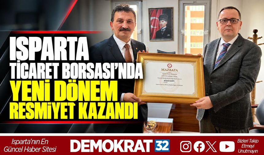 ISPARTA TİCARET BORSASI’NDA YENİ DÖNEM RESMİYET KAZANDI