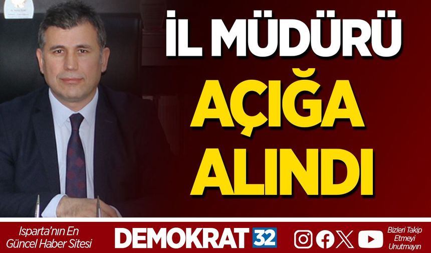 İL MÜDÜRÜ AÇIĞA ALINDI