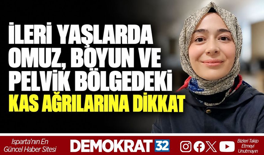 İLERİ YAŞLARDA OMUZ, BOYUN VE PELVİK BÖLGEDEKİ KAS AĞRILARINA DİKKAT
