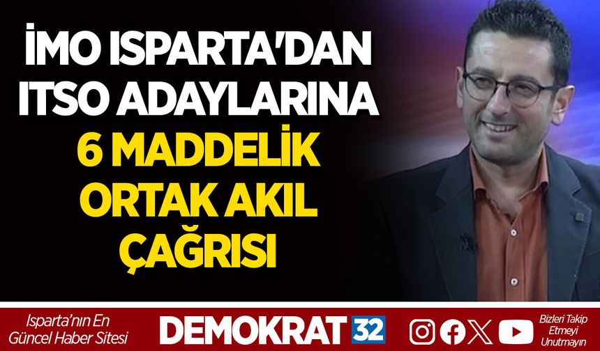 İMO ISPARTA'DAN ITSO ADAYLARINA 6 MADDELİK ORTAK AKIL ÇAĞRISI