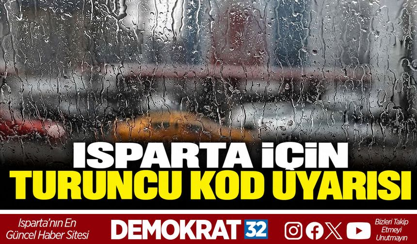 ISPARTA İÇİN TURUNCU KOD UYARISI