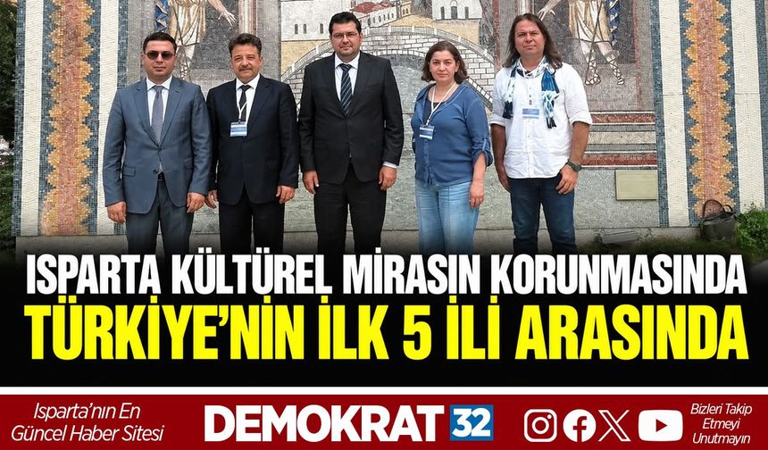 ISPARTA KÜLTÜREL MİRASIN KORUNMASINDA TÜRKİYE’NİN İLK 5 İLİ ARASINDA