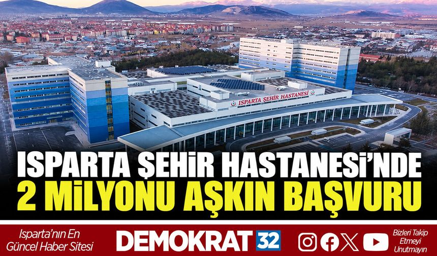 ISPARTA ŞEHİR HASTANESİ’NDE 2 MİLYONU AŞKIN BAŞVURU