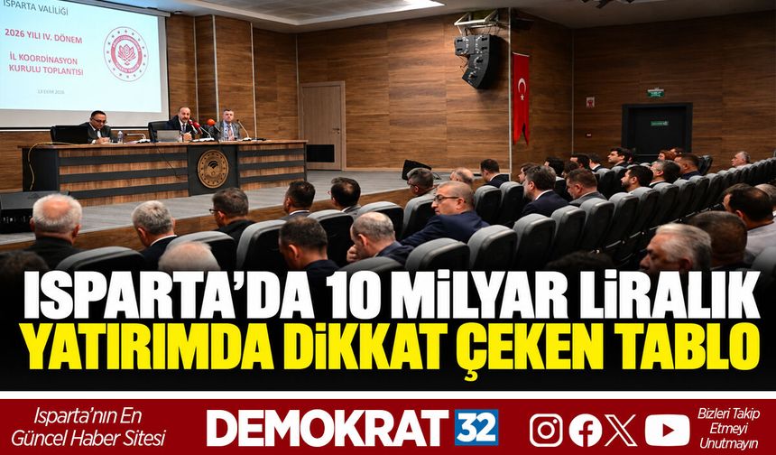 ISPARTA’DA 10 MİLYAR LİRALIK YATIRIMDA DİKKAT ÇEKEN TABLO