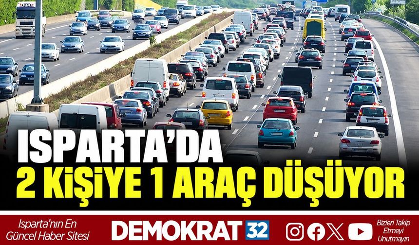 ISPARTA’DA 2 KİŞİYE 1 ARAÇ DÜŞÜYOR
