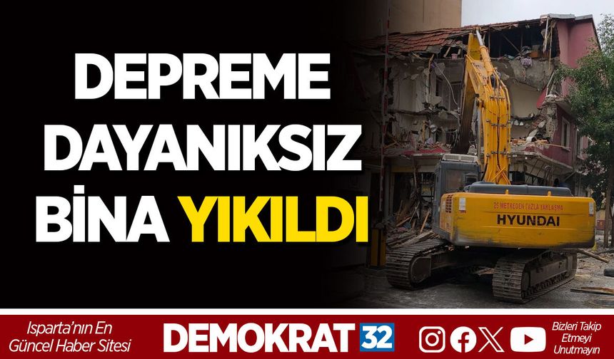 ISPARTA’DA DEPREME DAYANIKSIZ BİNA YIKILDI