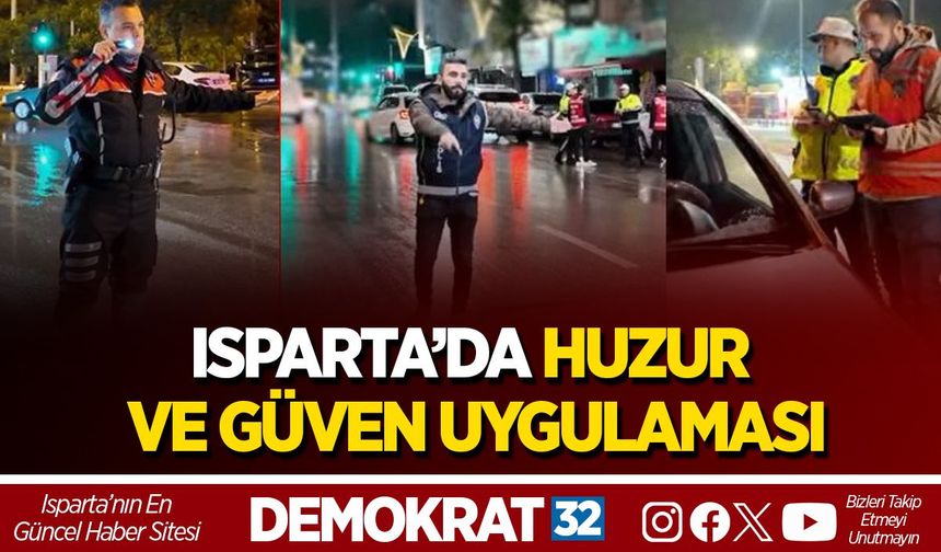 ISPARTA’DA HUZUR VE GÜVEN UYGULAMASI