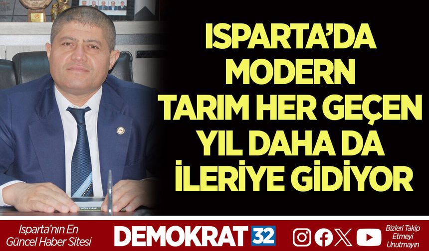 ISPARTA’DA MODERN TARIM HER GEÇEN YIL DAHA DA İLERİYE GİDİYOR