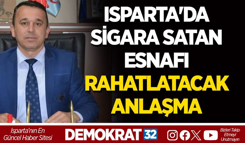 ISPARTA'DA SİGARA SATAN ESNAFI RAHATLATACAK ANLAŞMA