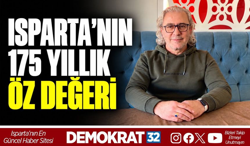 ISPARTA’NIN 175 YILLIK ÖZ DEĞERİ