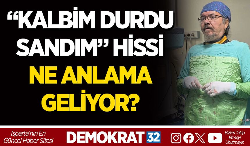 “KALBİM DURDU SANDIM” HİSSİ NE ANLAMA GELİYOR?