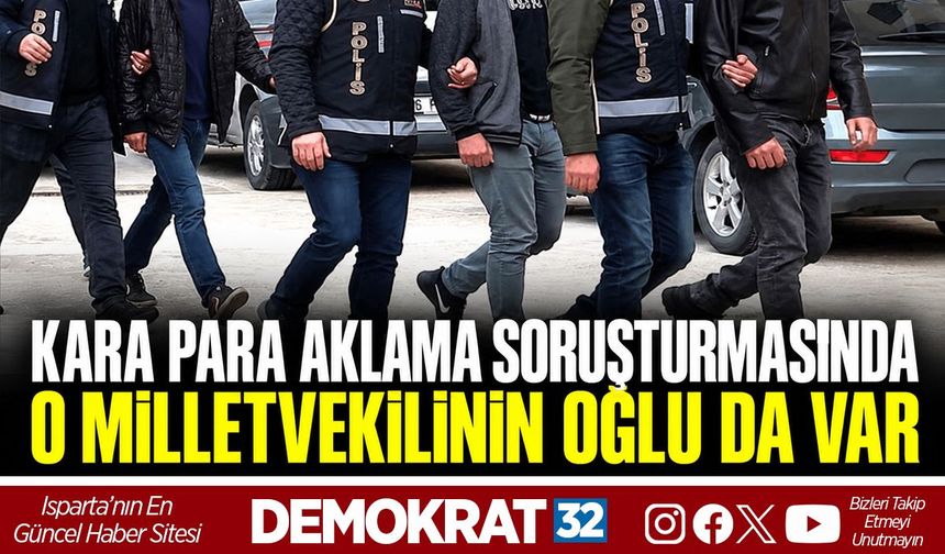 Kara Para Aklama Soruşturmasında O Milletvekilinin Oğlu Da Var