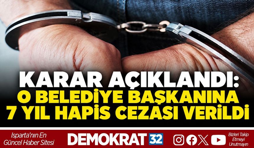 O Belediye Başkanına 7 Yıl Hapis Cezası Verildi