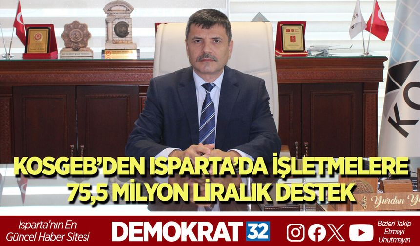 KOSGEB’DEN ISPARTA’DA İŞLETMELERE 75,5 MİLYON LİRALIK DESTEK