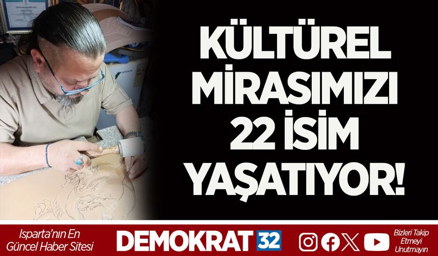 KÜLTÜREL MİRASIMIZI 22 İSİM YAŞATIYOR!