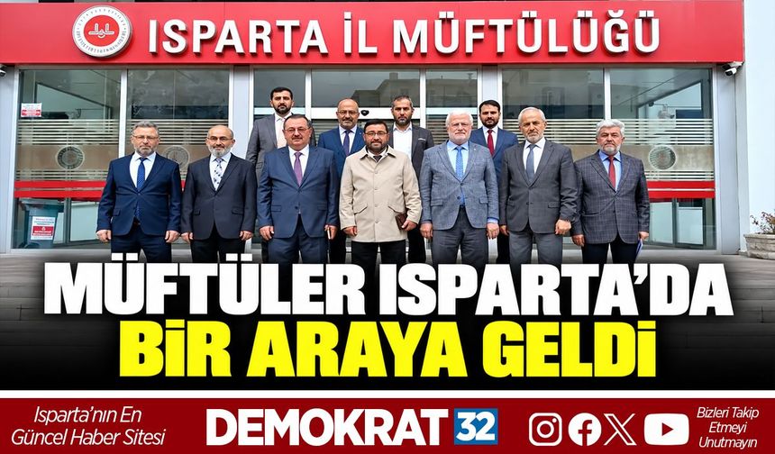 MÜFTÜLER ISPARTA’DA BİR ARAYA GELDİ