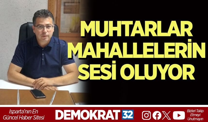 MUHTARLAR, MAHALLELERİN SESİ OLUYOR