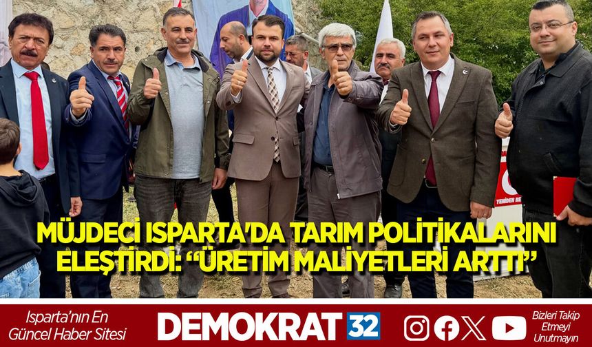 MÜJDECİ ISPARTA'DA TARIM POLİTİKALARINI ELEŞTİRDİ: “ÜRETİM MALİYETLERİ ARTTI”