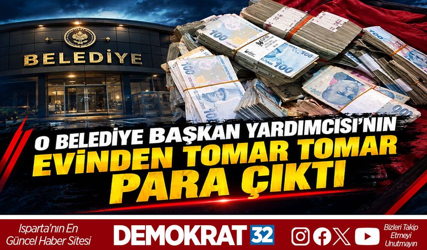 O BELEDİYE BAŞKAN YARDIMCISI'NIN EVİNDEN TOMAR TOMAR PARA ÇIKTI