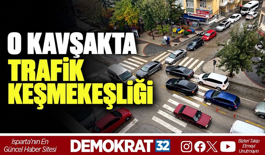O KAVŞAKTA TRAFİK KEŞMEKEŞLİĞİ