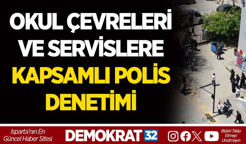 OKUL ÇEVRELERİ VE SERVİSLERE KAPSAMLI POLİS DENETİMİ