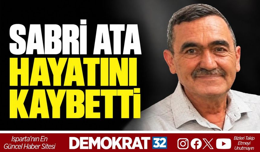 SABRİ ATA HAYATINI KAYBETTİ