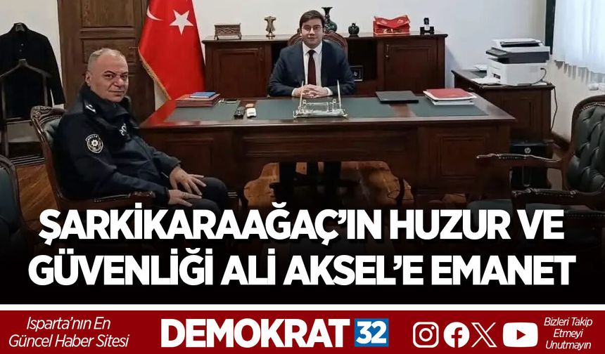 ŞARKİKARAAĞAÇ’IN HUZUR VE GÜVENLİĞİ ALİ AKSEL’E EMANET