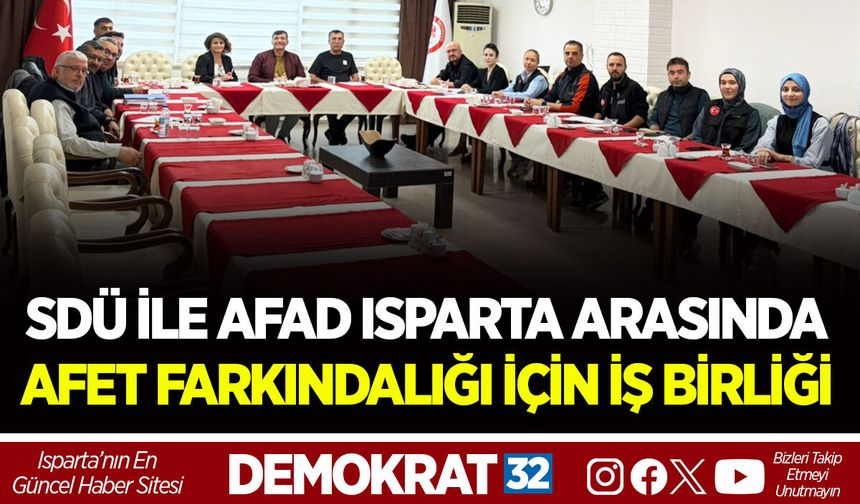 SDÜ İLE AFAD ISPARTA ARASINDA AFET FARKINDALIĞI İÇİN İŞ BİRLİĞİ