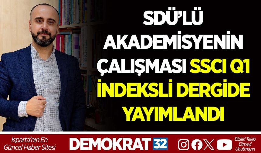 SDÜ’LÜ AKADEMİSYENİN ÇALIŞMASI SSCI Q1 İNDEKSLİ DERGİDE YAYIMLANDI