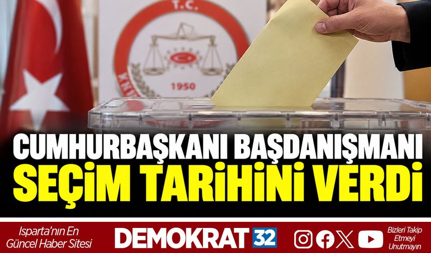 CUMHURBAŞKANI BAŞDANIŞMANI SEÇİM TARİHİNİ VERDİ