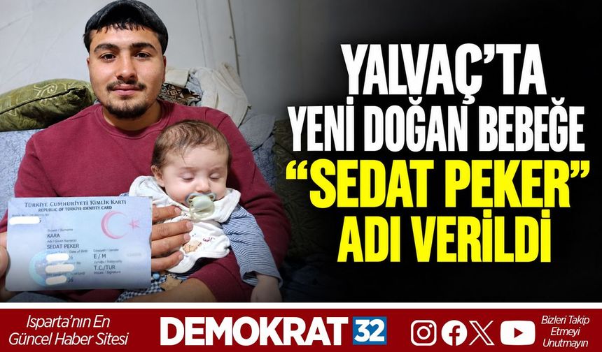 Yalvaç’ta Yeni Doğan Bebeğe “Sedat Peker” Adı Verildi
