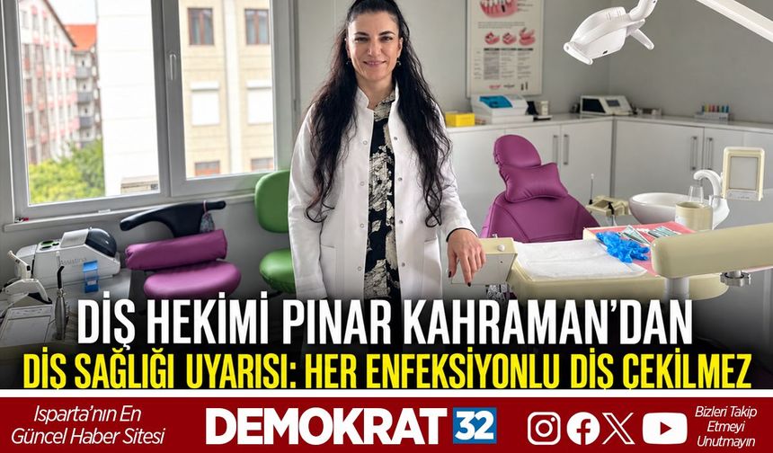 DİŞ HEKİMİ PINAR KAHRAMAN’DAN DİŞ SAĞLIĞI UYARISI: HER ENFEKSİYONLU DİŞ ÇEKİLMEZ