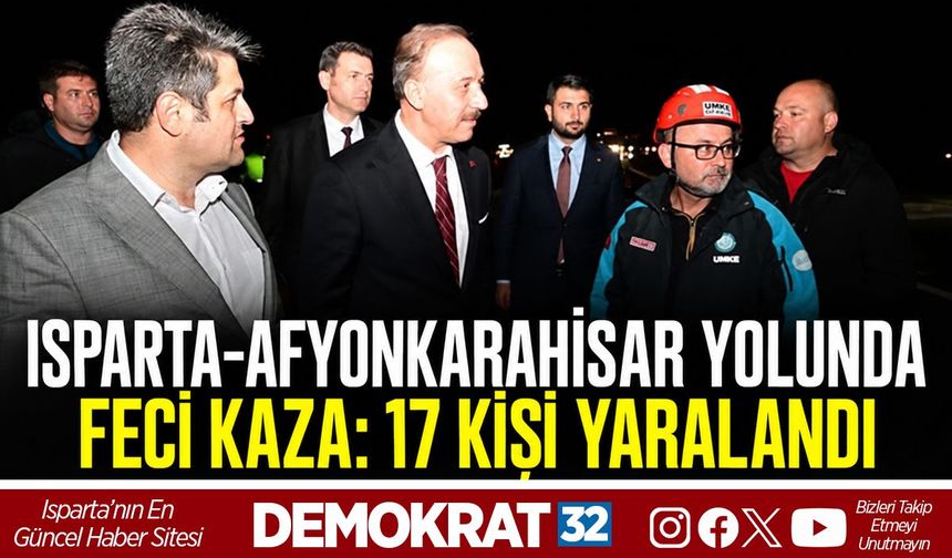 ISPARTA-AFYONKARAHİSAR YOLUNDA FECİ KAZA: 17 KİŞİ YARALANDI