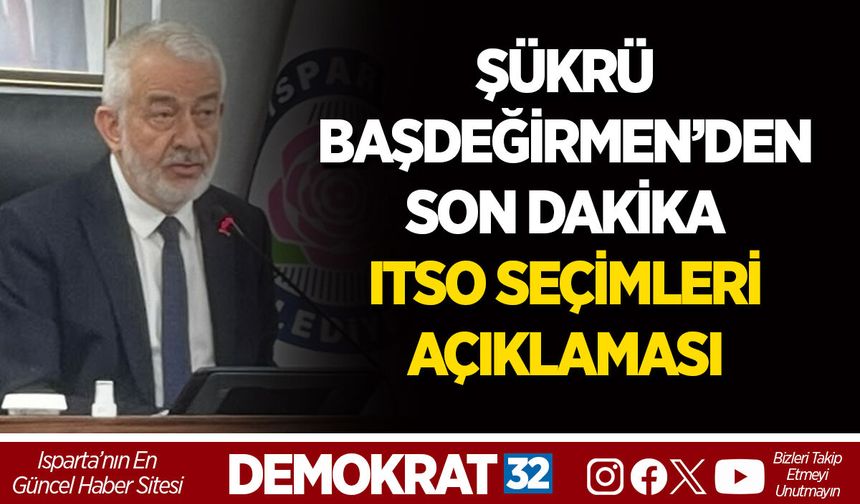 ŞÜKRÜ BAŞDEĞİRMEN’DEN SON DAKİKA ITSO SEÇİMLERİ AÇIKLAMASI