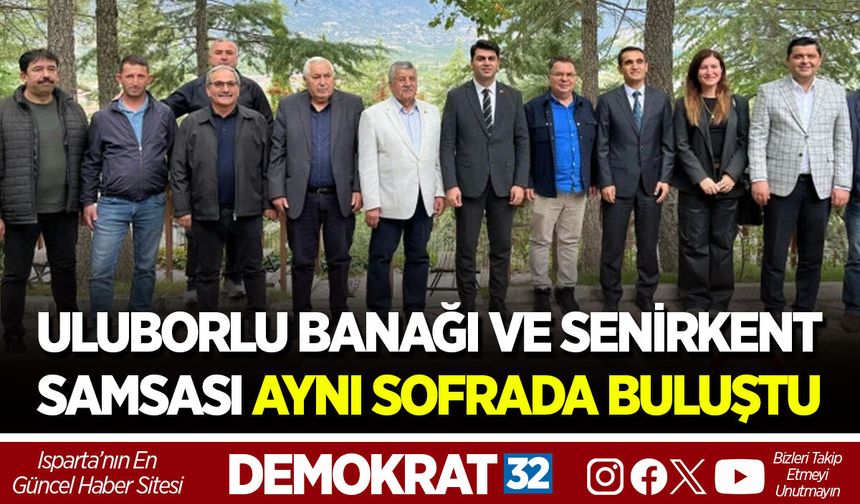 ULUBORLU BANAĞI VE SENİRKENT SAMSASI AYNI SOFRADA BULUŞTU